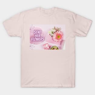 Send her flowers and kisses T-Shirt